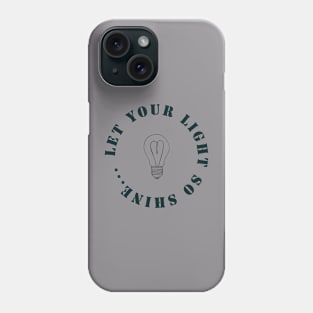 Let it shine. Christian Phone Case