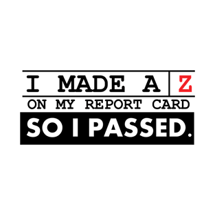 I Made A Z On My Report Card T-Shirt