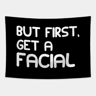 ESTHETICIAN - BUT FIRST, GET A FACIAL Tapestry