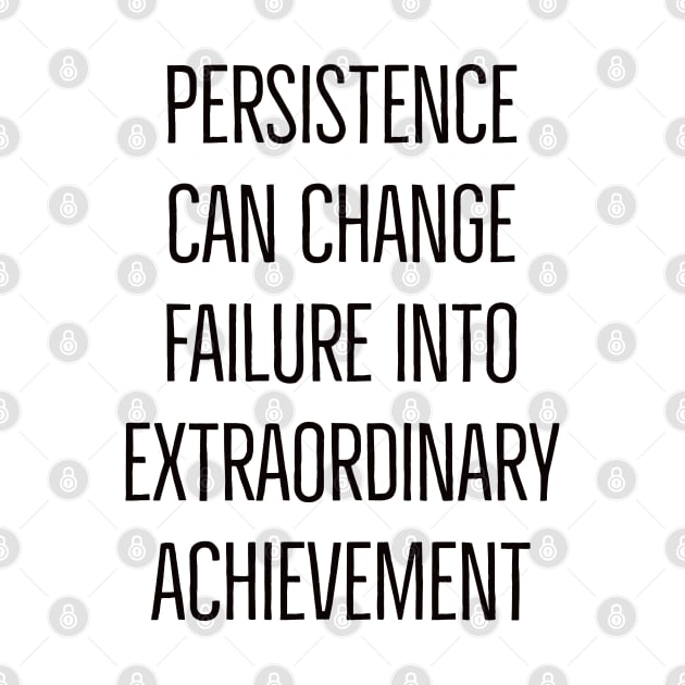 Motivational quotes - Persistence can change failure into extraordinary achievement by InspireMe