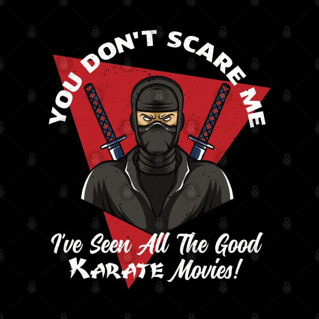 You Don't Scare Me I've Seen All The Good Karate Movies by Midlife50