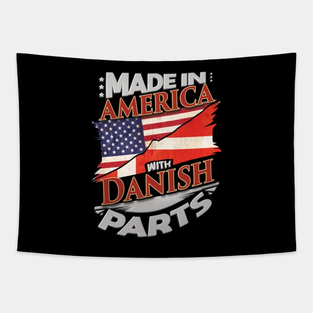 Made In America With Danish Parts - Gift for Danish From Denmark Tapestry by Country Flags