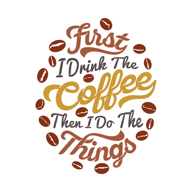 First i drink coffee then I do the things coffee slogan, white back by Muse