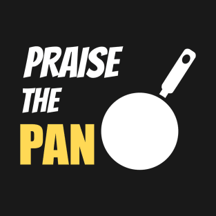 Praise the Pan T-Shirt