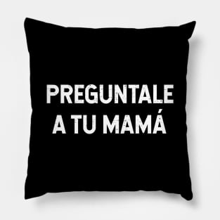 Preguntale A Tu Mamá Pillow