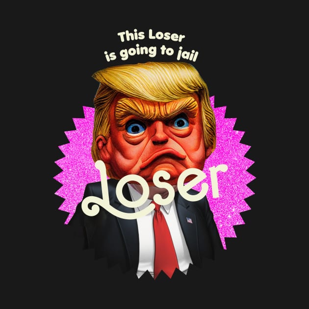 This Loser Is Going To Jail by TeeLabs