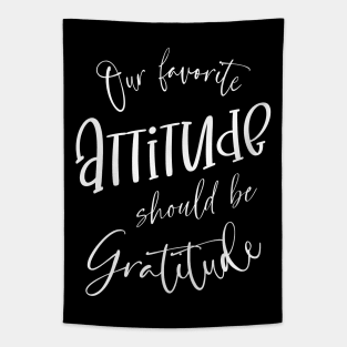 Our favorite attitude should be gratitude | Gratitude Quote Tapestry