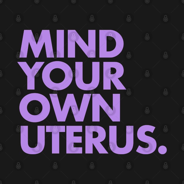 Mind Your Own Uterus - LAVENDER by skittlemypony