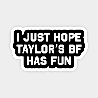 I Just Hope Taylor's Bf Has Fun Magnet