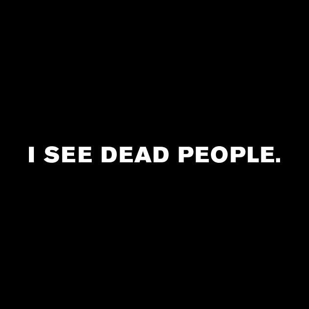 I see dead people. by WeirdStuff