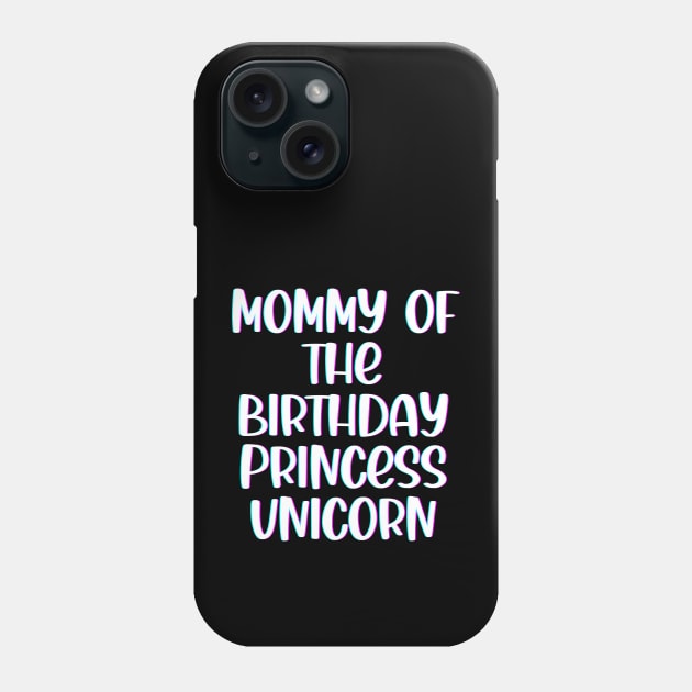 Mommy of The Birthday Princess Unicorn Phone Case by SybaDesign