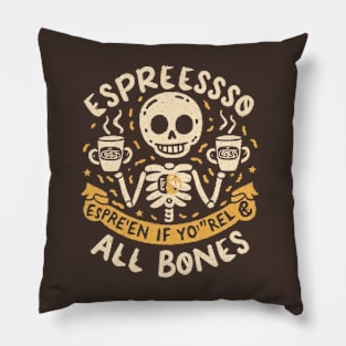 Espresso yourself, even if you're all bones Pillow