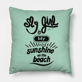 My girl is my sunshine on the beach (black) Pillow