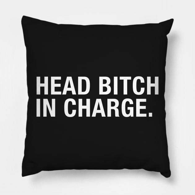 Head Bitch In charge. Pillow by CityNoir