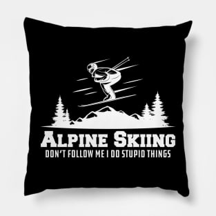 Alpine Skiing don't follow me I do stupid things Pillow