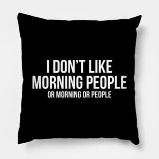 Don't Like Morning People Pillow