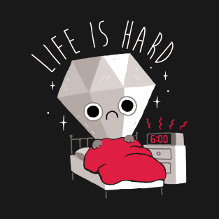 Life Is Hard T-Shirt