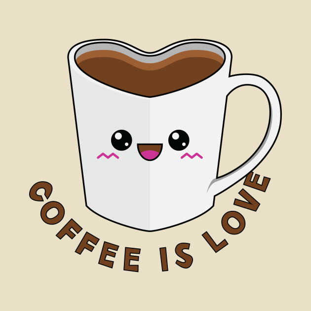 Coffee is Love by GusDynamite