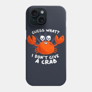 I don't give a crab - Funny Pun - Cute Animal Quote Phone Case