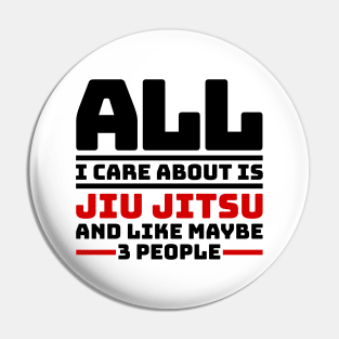 All I care about is jiu jitsu and like maybe 3 people Pin