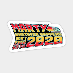 Marty Whatever Happens Dont Go To 2020 Magnet