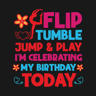 Flip Tumple Jump And Play Funny Rhythmic Gymnastics Birthday T-Shirt