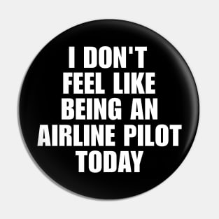 I don't feel like being an airline pilot today shirt | meme T-shirt, funny shirt, gag Pin