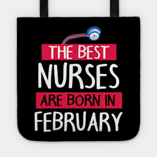 The Best Nurses Are Born In February Happy Birthday To Me Tote