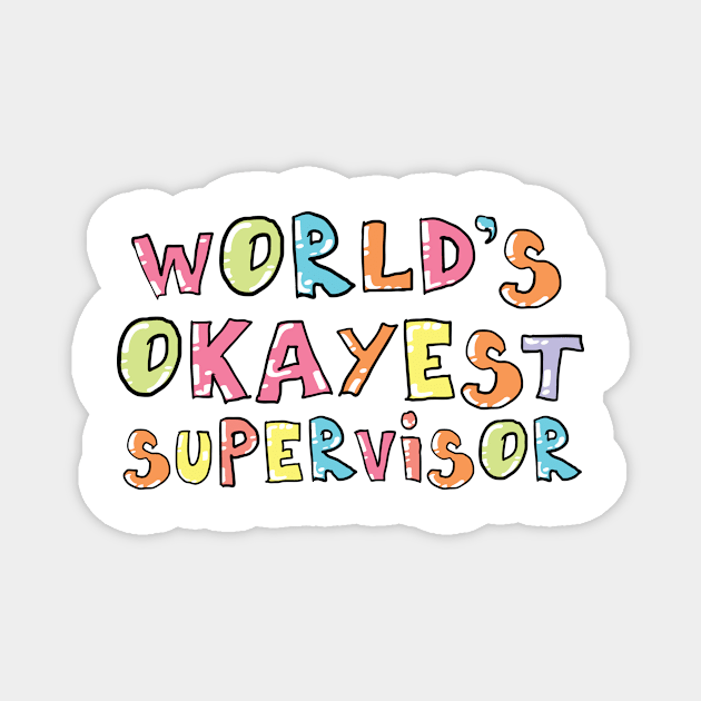 World's Okayest Supervisor Gift Idea Magnet by BetterManufaktur