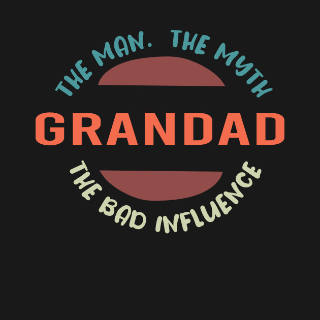 Discover Grandad The Man The Myth The Bad Influence : Funny Grandfathers Joke Humor for Men - The Man Mythnanny Grandparent Day - T-Shirt