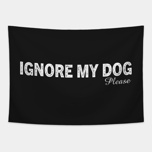 Ignore my dog please Tapestry by TeeAMS