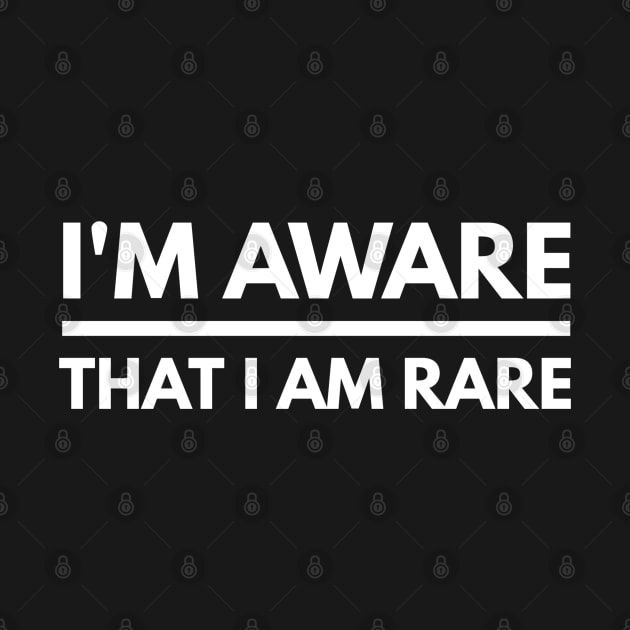 I'm Aware That I Am Rare - Funny Sayings by Textee Store