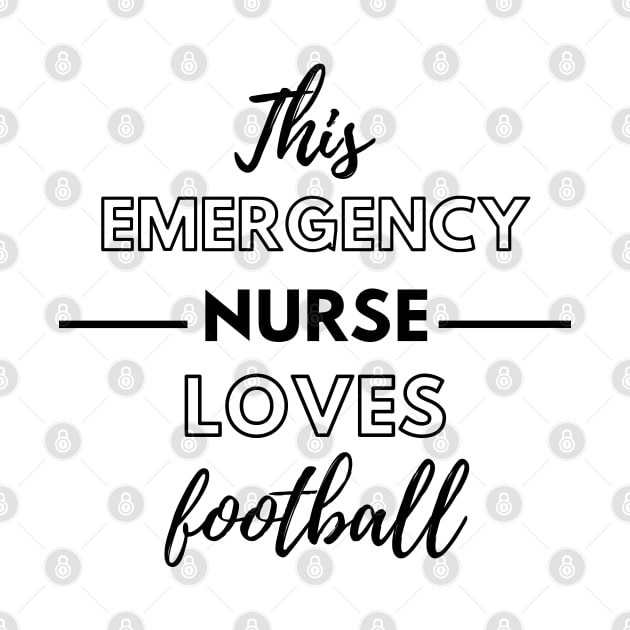 This Emergency Nurse Loves Football - Emergency Room Nurse by Petalprints