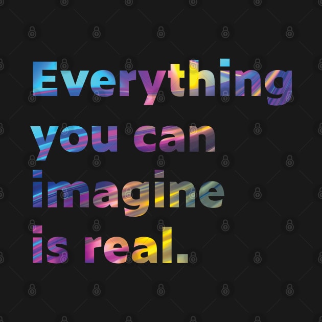 Everything you can imagine is real. by comecuba67