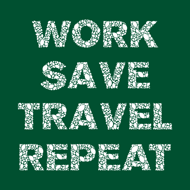 Work, Save, Travel, Repeat by xenapulliam