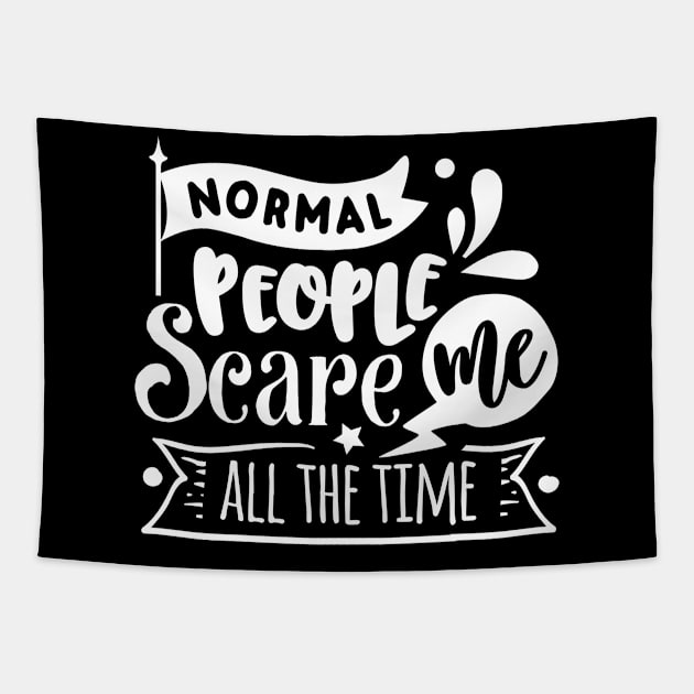 Normal People Scare Me - Sarcastic Quote Tapestry by Wanderer Bat