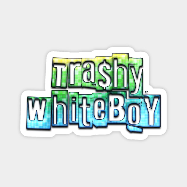 trashy whiteboy Magnet by trashy unlimited 