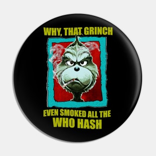 WHY, THAT GRINCH EVEN SMOKED ALL THE WHO HASH Pin