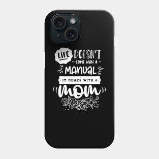 Life doesn't come with a manual it comes with a mom Phone Case