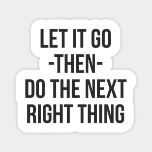 Let It Go Then Do The Next Right Thing Magnet