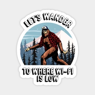 Bigfoot Sasquatch Outdoors Adventure, Let's Wander To Where The Wi-Fi Is Low Magnet