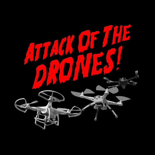 Attack Of The Drones by geeklyshirts