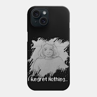 I Regret Nothing Phone Case