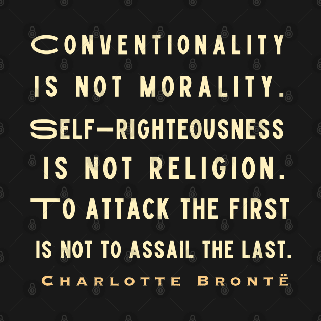 Charlotte Brontë: Conventionality is not morality. Self-righteousness is not religion... by artbleed