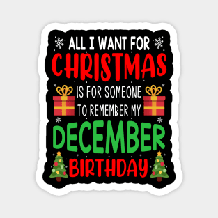 All I Want For Christmas is for Someone to Remember my December Birthday Funny Birthday Gift Magnet