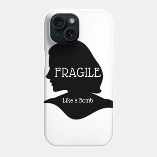 Fragile - Like a Bomb Phone Case