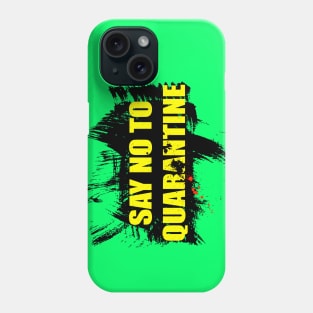 Say no to quarantine Phone Case