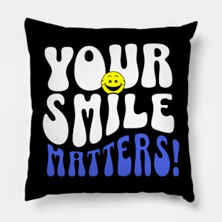 YOUR SMILE MATTERS! Pillow