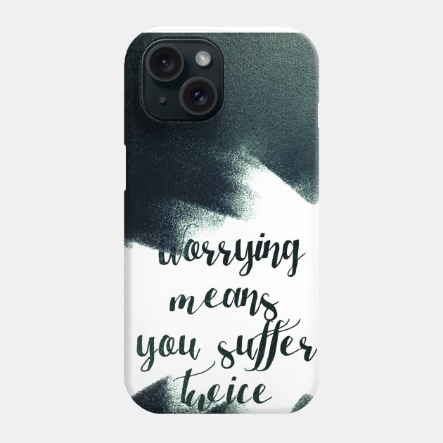 Worrying means you suffer twice Phone Case by LanaBanana