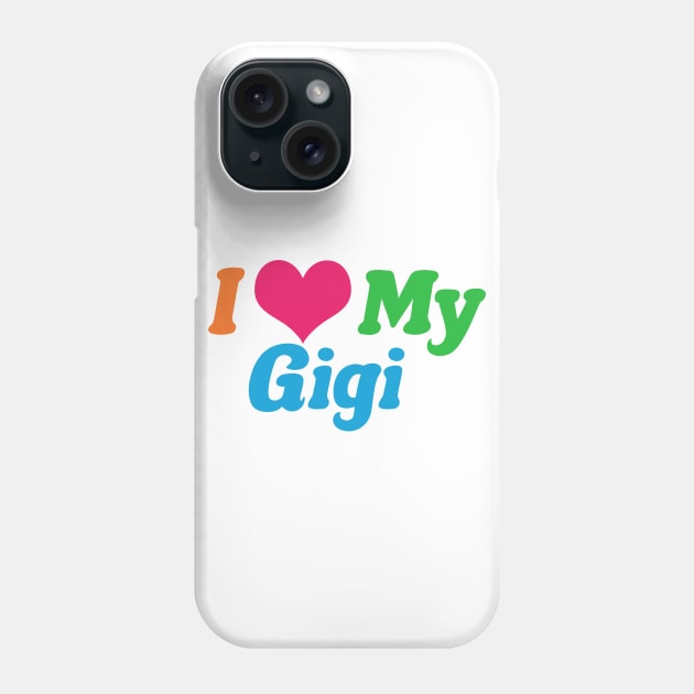 I Love My Gigi Phone Case by epiclovedesigns